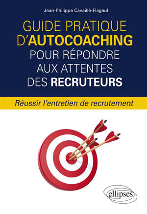 Guide pratique d'autocoaching pour répondre aux attentes des recruteurs : réussir l'entretien de recrutement