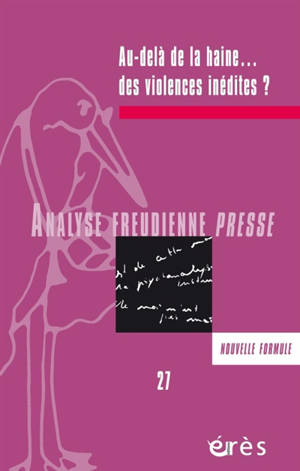 Analyse freudienne presse. n° 27, Au-delà de la haine... des violences inédites ?