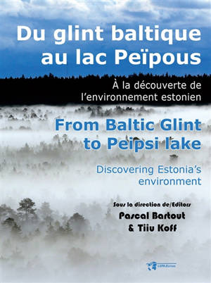 Dynamiques environnementales : journal international des géosciences et de l'environnement. n° 42, Du glint baltique au lac Peïpous : à la découverte de l'environnement estonien = From Baltic glint to Peipsi lake : discovering Estonia's environment