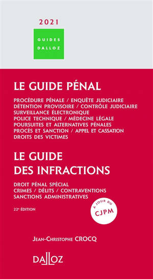 Le guide pénal 2021 : procédure pénale, enquête judiciaire, détention provisoire, contrôle judiciaire, police technique, médecine légale, poursuites et alternatives pénales, procès et sanction, appel et cassation, droits des victimes; Le guide des in