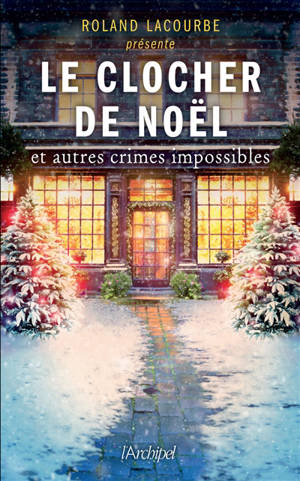 Le clocher de Noël : et autres crimes impossibles : anthologie