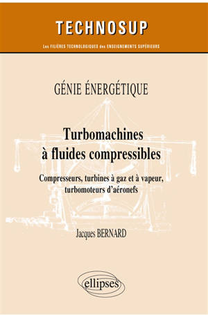 Génie énergétique : turbomachines à fluides compressibles : compresseurs, turbines à gaz et à vapeur, turbomoteurs d’aéronefs