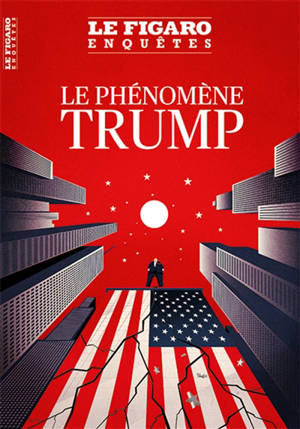 Le Figaro enquêtes, hors-série, Le phénomène Trump