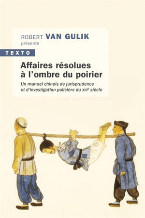 Affaires résolues à l'ombre du poirier : un manuel chinois de jurisprudence et d'investigation policière du XIIIe siècle = Tang Yin Bi Shi