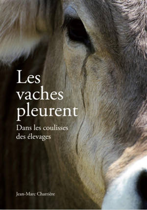 Les vaches pleurent : dans les coulisses des élevages