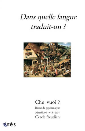 Che vuoi ? nouvelle série. n° 5, Dans quelle langue traduit-on ? : Rencontre du Cercle freudien, 30 juin 2018, Paris