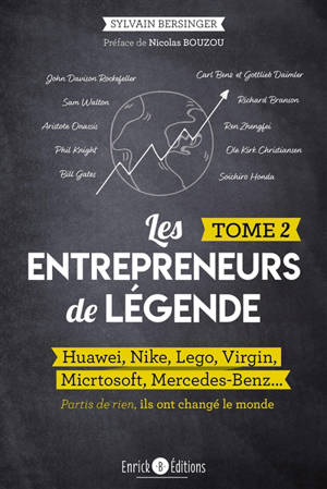 Les entrepreneurs de légende : partis de rien, ils ont changé le monde. Volume 2, Huawei, Nike, Lego, Virgin, Microsoft, Mercedes-Benz...