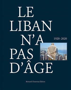 Le Liban n'a pas d'âge : 1920-2020 = An ageless Lebanon