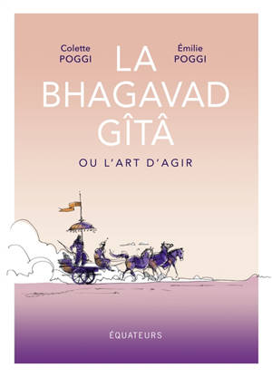 La Bhagavad Gîtâ ou L'art d'agir