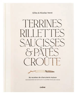 Terrines, rillettes, saucisses & pâtés croûte : 89 recettes de charcuterie maison