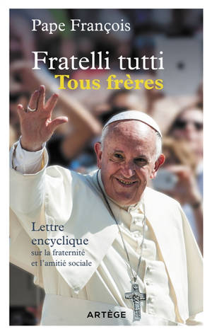 Fratelli tutti, tous frères : lettre encyclique sur la fraternité et l'amitié sociale