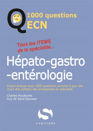 Hépato-gastro-entérologie : tous les items de la spécialité... : s'auto-évaluer avec 1.000 questions ouvertes à jour des cours des collèges des enseignants de spécialité