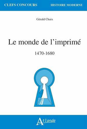 Le monde de l'imprimé : 1470-1680
