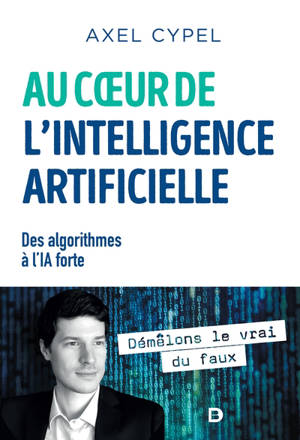 Au coeur de l'intelligence artificielle : des algorithmes à l'IA forte