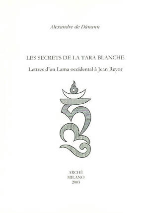 Les secrets de la Tara blanche : lettres d'un lama occidental à Jean Reyor