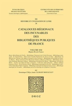 Catalogues régionaux des incunables des bibliothèques publiques de France. Volume 21, Région Ile-de-France : Musée Alfred-Bonno de Chelles, Médiathèque Chantemerle de Corbeil-Essonnes, Bibliothèque municipale de Fontainebleau, Observatoire Camille-Fl