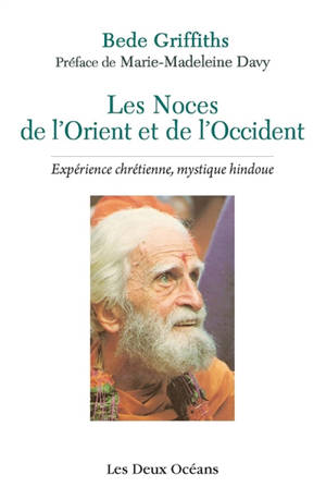 Les noces de l'Orient et de l'Occident : expérience chrétienne, mystique hindoue