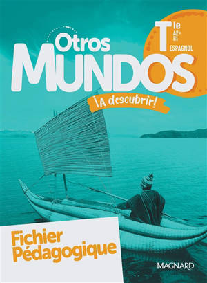 Otros mundos a descubrir ! : espagnol terminale, A2+-B1-B2 : fichier pédagogique