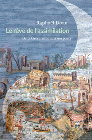 Le rêve de l'assimilation : de la Grèce antique à nos jours