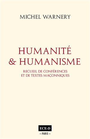 Humanité & humanisme : recueil de conférences et de textes maçonniques