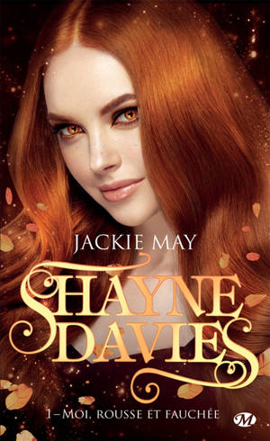 Shayne Davies. Volume 1, Moi, rousse et fauchée