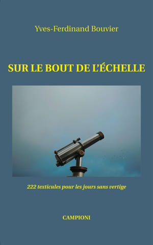 Sur le bout de l'échelle : 222 texticules pour les jours sans vertige