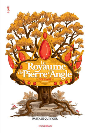 Le royaume de Pierre d'Angle. Volume 4, Courage