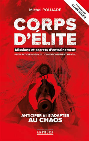 Corps d'élite : missions et secrets d'entraînement : anticiper et s'adapter au chaos