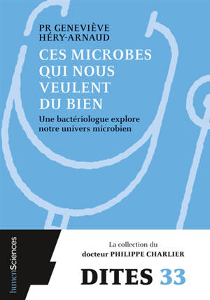 Ces microbes qui nous veulent du bien : une bactériologue explore notre univers microbien