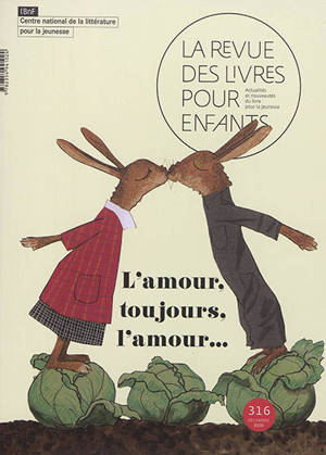 Revue des livres pour enfants (La). n° 316, L'amour, toujours l'amour...