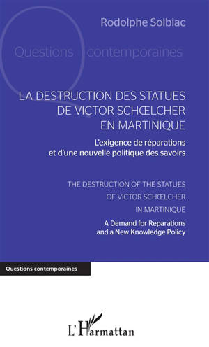 La destruction des statues de Victor Schoelcher en Martinique : l'exigence de réparations et d'une nouvelle politique des savoirs. The destruction of the statues of Victor Schoelcher in Martinique : a demand for reparations and a new knowledge policy