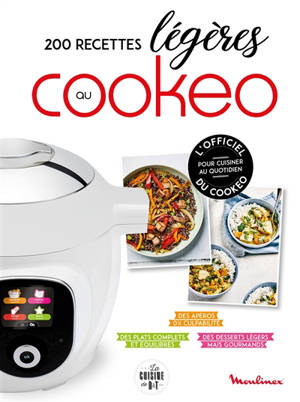 200 recettes légères au Cookeo : des apéros 0% culpabilité, des plats complets et équilibrés, des desserts légers mais gourmands