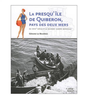La presqu'île de Quiberon, le pays des deux mers : du XVIIIe siècle à la Seconde Guerre mondiale