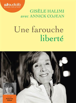 Une farouche liberté. Suivi de La plaidoirie du procès de Bobigny