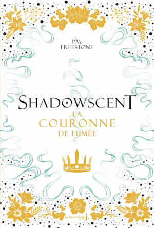 Shadowscent. Volume 2, La couronne de fumée