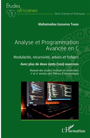 Analyse et programmation avancée en C : modularité, récursivité, arbres et fichiers : avec plus de deux cents (200) exercices, manuel des écoles, instituts et universités, 1re et 2e années des filières d'informatique