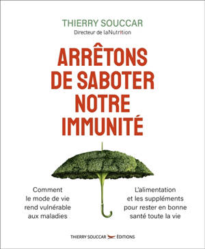 Arrêtons de saboter notre immunité : comment le mode de vie rend vulnérable aux maladies, l'aliment et les suppléments pour rester en bonne santé toute la vie