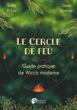Le cercle de feu : guide pratique de la wicca moderne