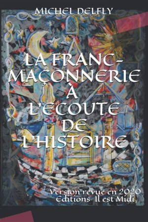 La franc-maçonnerie à l'écoute de l'histoire : le secret maçonnique dans tous ses aspects