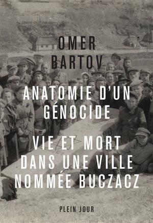 Anatomie d'un génocide : vie et mort dans une ville appelée Buczacz