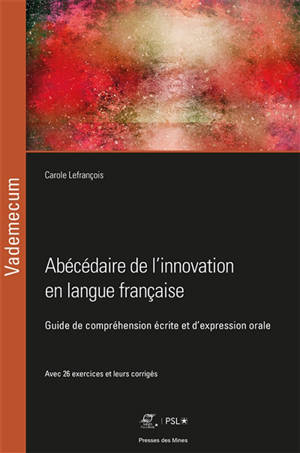 Abécédaire de l'innovation en langue française : guide de compréhension écrite et d'expression orale : avec 26 exercices