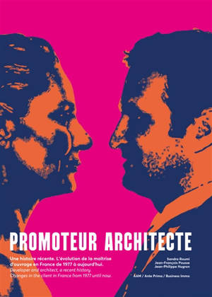 Promoteur architecte, une histoire récente : l'évolution de la maîtrise d'ouvrage en France de 1977 à aujourd'hui. Developer and architect, a recent history : changes in the client in France from 1977 until now