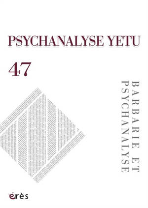 Psychanalyse Yetu, n° 47. Barbarie et psychanalyse