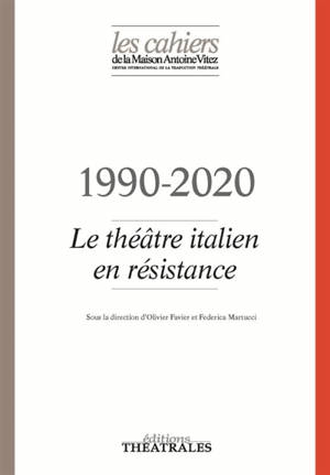 Cahiers de la Maison Antoine Vitez (Les). n° 13, 1990-2020 : le théâtre italien en résistance