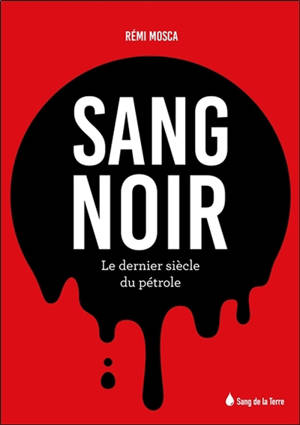 Sang noir : le dernier siècle du pétrole