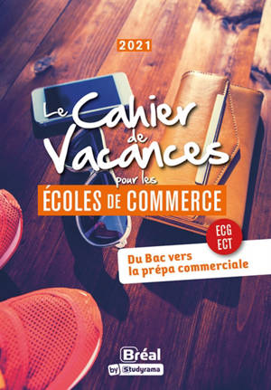 Le cahier de vacances pour les écoles de commerce : du bac vers la prépa commerciale, ECE, ECS, ECT