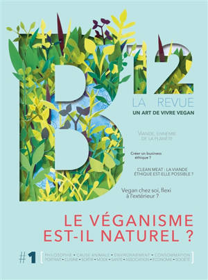 B12, la revue : un art de vivre vegan. n° 1, Le véganisme est-il naturel ?