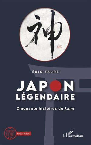 Le Japon légendaire : cinquante histoires de kami