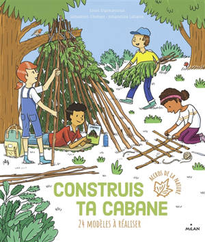 Construis ta cabane : 24 modèles à réaliser