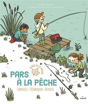 Pars à la pêche : conseils, techniques, astuces